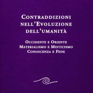 Soddisfatti O Rimborsati Contraddizioni nell‘evoluzione dell‘umanità. Occidente e oriente, materialismo e misticismo, conoscenza e fede
