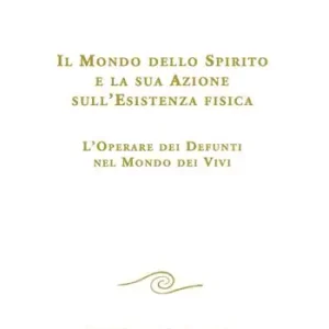 Professionale Il mondo dello spirito e la sua azione sull‘esistenza fisica. L‘operare dei defunti nel mondo dei vivi