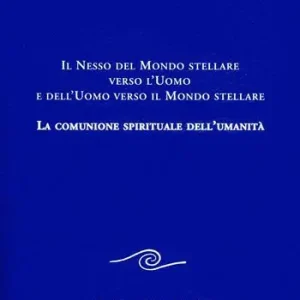 Nuovo Arrivo Il nesso del mondo stellare verso l‘uomo e dell‘uomo verso il mondo stellare. La comunione spirituale dell‘umanità