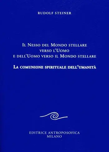 Nuovo Arrivo Il nesso del mondo stellare verso l‘uomo e dell‘uomo verso il mondo stellare. La comunione spirituale dell‘umanità
