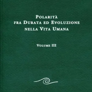 Nuovo Arrivo Polarità fra durata ed evoluzione nella vita umana. Vol. 3