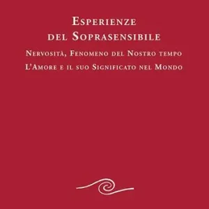 Prezzo Ridotto Esperienze del soprasensibile. Nervosità fenomeno del nostro tempo. L‘amore e il suo significato nel mondo
