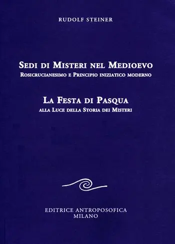 Sedi di misteri nel Medioevo. Rosicrucianesimo e principio iniziatico moderno. La festa di Pasqua alla luce della storia dei misteri Esclusivo