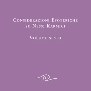Considerazioni esoteriche su nessi karmici. Vol. 6 Bestseller