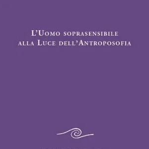 Solo Oggi L‘uomo soprasensibile alla luce dell‘antroposofia