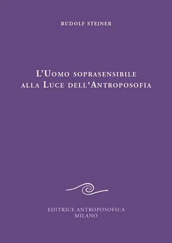 Solo Oggi L‘uomo soprasensibile alla luce dell‘antroposofia