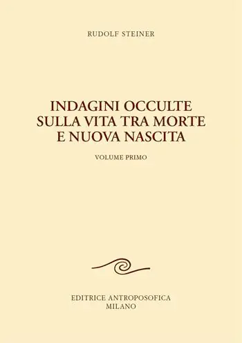 Indagini occulte sulla vita tra morte e nuova nascita. Vol. 1 Solo Oggi
