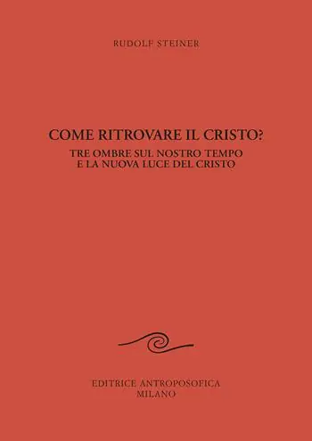 Come ritrovare il Cristo? Tre ombre sul nostro tempo e la nuova luce del Cristo Offerta