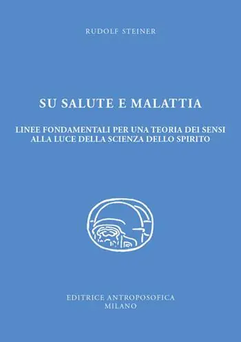 Più Venduto Su salute e malattia. Linee fondamentali per una teoria dei sensi alla luce della scienza dello spirito