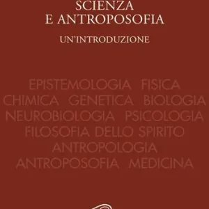A Buon Prezzo Scienza e antroposofia. Epistemologia, fisica, chimica, genetica, biologia, neurobiologia, psicologia, filosofia dello spirito, antropologia, antroposofia e medicina