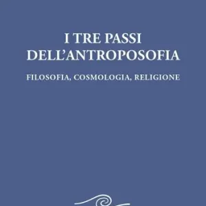 Affare I tre passi dell‘antroposofica. Filosofia, cosmologia, religione. Ediz. integrale