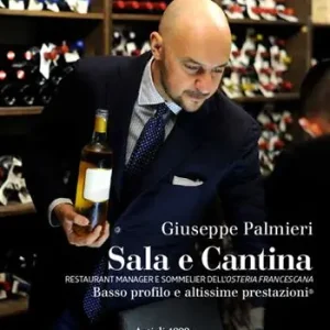 Sala e cantina. Restaurant manager e sommelier dell‘«Osteria Francescana». Basso profilo e altissime prestazioni. Ediz. italiana e inglese Consegna Rapida