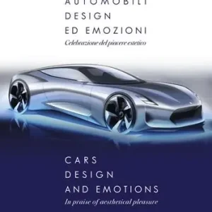Automobili, design ed emozioni. Celebrazione del piacere estetico. Ediz. italiana e inglese Scelto Dai Clienti