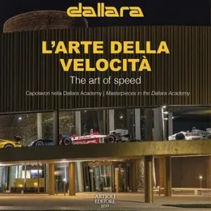 Dallara. L‘arte della velocità. Capolavori nella Dallara Academy. Ediz. italiana e inglese Esclusivo