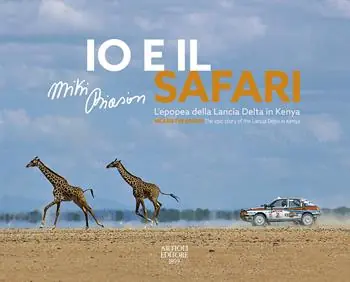 Prezzo Ridotto Io e il Safari. L‘epopea della Lancia Delta in Kenya. Ediz. italiana e inglese