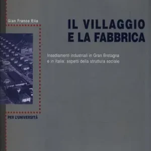 Affare Il villaggio e la fabbrica. Insediamenti industriali in Gran Bretagna e in Italia aspetti della struttura sociale