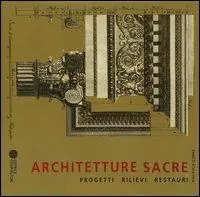 Architetture sacre. Progetti, rilievi, restauri Ultimissimo Modello