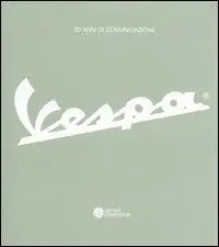 60 anni di comunicazione. Vespa. Ediz. italiana e inglese Scelto Dai Clienti