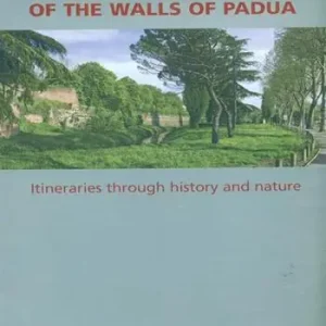 The landscape of the walls of Padua. Itineraries throught history and nature Più Venduto