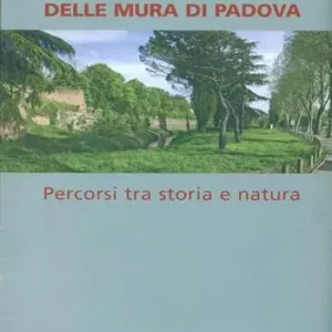 Compra Adesso Il paesaggio delle mura di Padova tra storia e natura