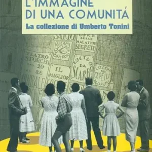 Ultime Pezzi L‘immagine di una comunità. La collezione di Umberto Tonini (1889-1957). Ediz. illustrata