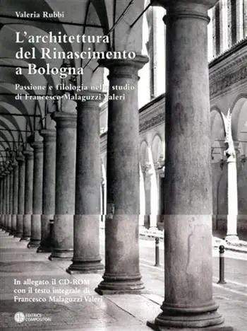 L‘architettura del Rinascimento a Bologna. Passione e filologia nello studio di Francesco Malaguzzi Valeri. Con CD-ROM Prezzo Ridotto