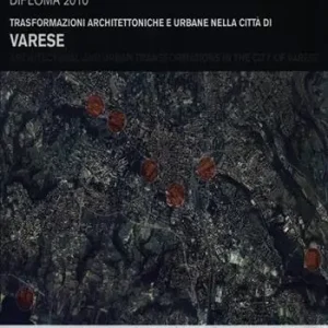 Compra Online Trasformazioni architettoniche e urbane nella città di Varese. Diploma 2010. Ediz. illustrata