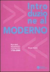 Acquista Ora Introduzione al moderno. Breve storia dell‘architettura contemporanea 1750-2000. Ediz. illustrata