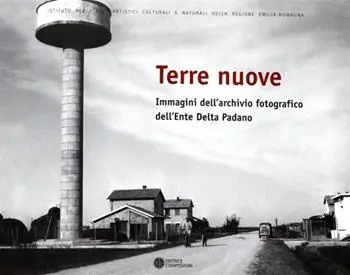 Consegna Rapida Terre nuove. Immagini dell‘archivio fotografico dell‘Ente Delta Padano. Ediz. illustrata