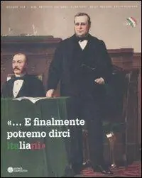 «... E finalmente potremo dirci italiani». Bologna e le estinte Legazioni tra cultura e politica nazionale 1859-1911. Ediz. illustrata Economico