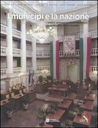Vendita Finale I municipi e la nazione. I palazzi comunali dell‘Emilia Romagna fra patrimonio, storia e società. Ediz. illustrata