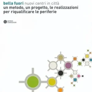 Super Prezzo Bella fuori. Nuovi centri in città. Un metodo, un progetto, le realizzazioni per riqualificare le periferie. Ediz. illustrata