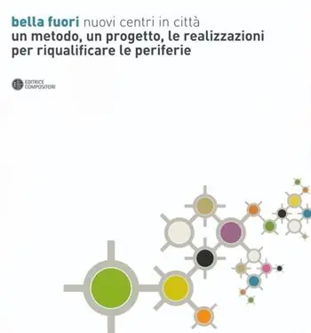 Super Prezzo Bella fuori. Nuovi centri in città. Un metodo, un progetto, le realizzazioni per riqualificare le periferie. Ediz. illustrata