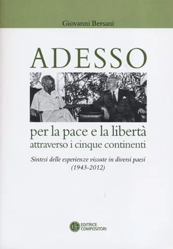 Adesso per la pace e la libertà attraverso i cinque continenti. Sintesi delle esperienza vissute in diversi paesi (1943-2012) Professionale