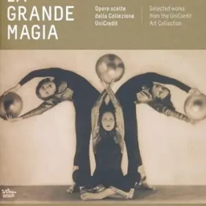 Super Prezzo La grande magia. Opere scelte dalla colezione Unicredit. Catalogo della mostra (Bologna, 20 ottobre-16 febbraio 2014). Ediz. italiana e inglese