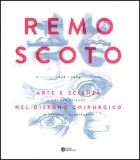 Remo Scoto. Arte e scienza nel disegno chirurgico. Ediz. italiana e inglese Reso Gratuito