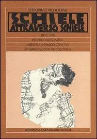Schiele attraverso Schiele 1890-1918. Profilo biografico. Aspetti dinamico-creativi. Interpretazione psicologica Reso Gratuito