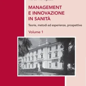 Prezzo Scontato Management e innovazione in sanità. Vol. 1 Teorie, metodi ed esperienze, prospettive