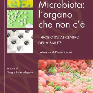 Microbiota l‘organo che non c‘è. I probiotici al centro della salute Scelto Dai Clienti