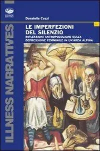 Le imperfezioni del silenzio. Riflessioni antropologiche sulla depressione femminile in un‘area alpina Miglior Prezzo