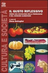 Il gusto riflessivo. Verso una sociologia della produzione e del consumo alimentare Pagamento Sicuro