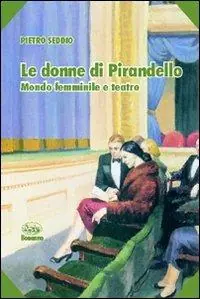 Nuovo Arrivo Le donne di Pirandello. Mondo femminile e teatro