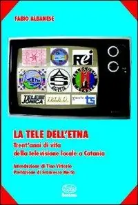 La tele dell‘Etna. Trent‘anni di vita della televisione locale a Catania Ordina Subito