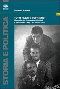 Popolare Tutti pazzi o tutti eroi. Memorie del comandante Bellini