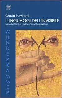 Nuovo Arrivo I linguaggi dell‘invisibile. Sulla poetica di Hugo Von Hofmannsthal