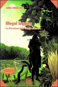 Illegal logging. La distruzione delle foreste africane Più Venduto
