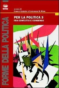 Per la politica. Vol. 3 Fra conflitto e consenso Saldi