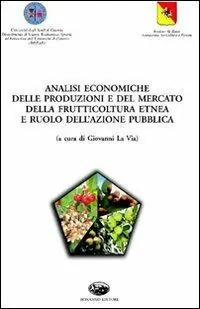 Analisi economiche delle produzioni e del mercato della frutticoltura etnea e ruolo dell‘azione pubblica Reso Gratuito