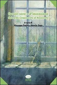 Carceri vere e d‘invenzione. Dal tardo Cinquecento al Novecento Offerta Del Giorno