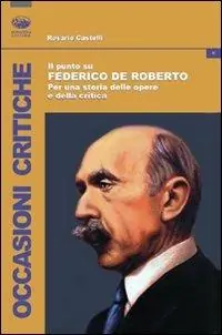 Il punto su Federico De Roberto. Per una storia delle opere e della critica Ordina Subito